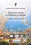 Diario di viaggi. Da Firenze al mondo. Il milione del Ventesimo secolo libro