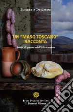 Un «maso toscano» racconta. Storie di questo e dell'altro mondo