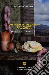 Un «maso toscano» racconta. Storie di questo e dell'altro mondo libro