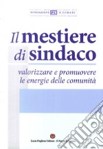 Il mestiere di sindaco valorizzare e promuovere le energie delle comunità libro