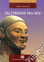 Gli Etruschi tra noi