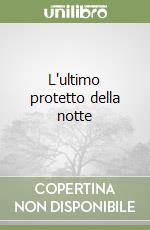 L'ultimo protetto della notte