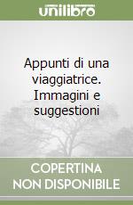 Appunti di una viaggiatrice. Immagini e suggestioni libro