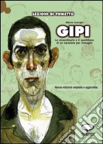 Gipi. Lo straordinario e il quotidiano di un narratore per immagini libro