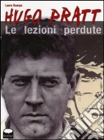 Hugo Pratt. Le lezioni perdute libro