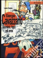 Giorgio Cavazzano. Uomini, topi ed eroi. Ediz. illustrata libro