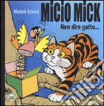 Micio Mick. Non dire gatto...