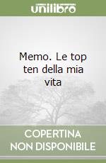 Memo. Le top ten della mia vita libro