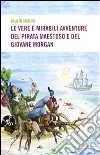 Le vere e mirabili avventure del pirata maestoso e del giovane Morgan libro