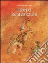 Fiabe per leoni veneziani libro