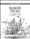 Numeri primi. Un metodo per trovarli conoscendone uno solo libro di Marra Filiberto