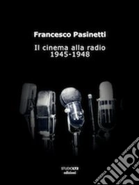 Il cinema alla radio. 1945-1948 libro