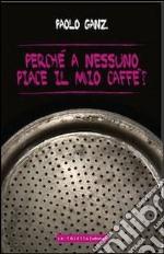 Perché a nessuno piace il mio caffè? libro