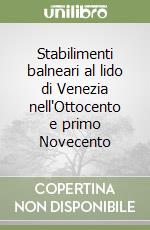 Stabilimenti balneari al lido di Venezia nell'Ottocento e primo Novecento libro