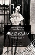 Area ex Scalera. Dalla storia all'architettura passando tra gli svenevoli telefoni bianchi libro