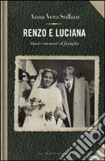 Renzo e Luciana. Storie e momorie di famiglia libro