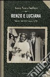 Renzo e Luciana. Storie e momorie di famiglia libro di Sullam Anna-Vera