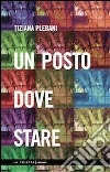 Un posto dove stare libro di Plebani Tiziana