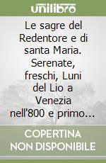 Le sagre del Redentore e di santa Maria. Serenate, freschi, Luni del Lio a Venezia nell'800 e primo '900 libro