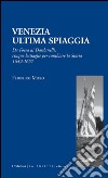 Venezia. Ultima spiaggia. Da Focea dei Dardanelli, cinque battaglie per cambiare la storia 1649-1657 libro