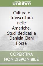 Culture e transcultura nelle Americhe. Studi dedicati a Daniela Ciani Forza libro