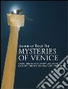 Mysteries of Venice. Seven nights of history and myth. Legends, ghosts, enigmas and curiosities libro