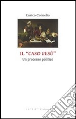 Il caso di Gesù. Un processo politico libro