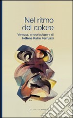 Nel ritmo del colore. Ediz. illustrata libro