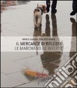 Il mercante di riflessi. Ediz. italiana e francese libro