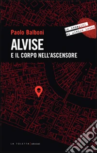 Alvise e il corpo nell'ascensore libro