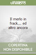 Il merlo in frack... ed altro ancora libro