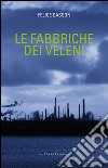 Le fabbriche dei veleni libro di Casson Felice