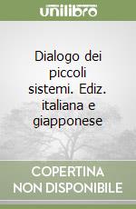 Dialogo dei piccoli sistemi. Ediz. italiana e giapponese libro