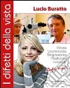 I difetti della vista. Miopia, ipermetropia, astigmatismo, presbiopia, cataratta. Informati! libro