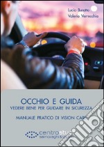 Occhio e guida. Vedere bene per guidare in sicurezza. Manuale pratico di vision care