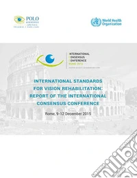 International standards for vision rehabilitation: report of the international consensus conference (Roma, 9-12 dicembre 2015) libro