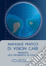 Manuale pratico di vision care. Presbiopia, lenti progressive ed evolute libro