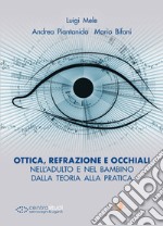 Ottica, refrazione e occhiali nell'adulto e nel bambino. Dalla teoria alla pratica libro