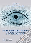 Ottica, refrazione e occhiali nell'adulto e nel bambino. Dalla teoria alla pratica libro