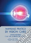 Manuale pratico di Vision Care. L'astigmatismo e la sua correzione ottica libro