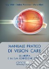 Manuale pratico di vision care. La miopia e la sua correzione ottica libro