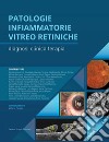 Patologie infiammatorie vitreo-retiniche. Diagnosi, clinica, terapia. Ediz. per la scuola libro