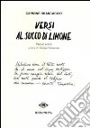 Versi al succo di limone. Poesie scelte libro