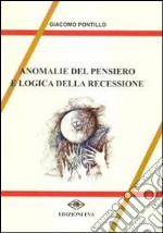 Anomalie del pensiero e logica della recessione libro