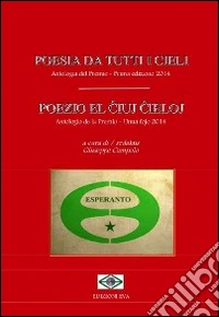Poesia da tutti i cieli. Antologia del premio. Ediz. italiana e esperanto libro