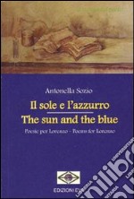 Il sole e l'azzurro. Poesie per Lorenzo. Ediz. italiana e inglese libro