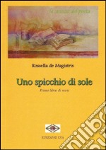 Uno spicchio di sole. Primo libro di versi libro