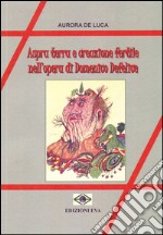 Aspra terra e creazione fertile nell'opera di Domenico Defelice libro