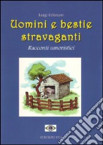 Uomini e bestie stravaganti. Racconti umoristici