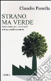 Strano ma verde. Green economy e lavori verdi nell'epoca dell'ecoeuforia libro di Panella Claudio